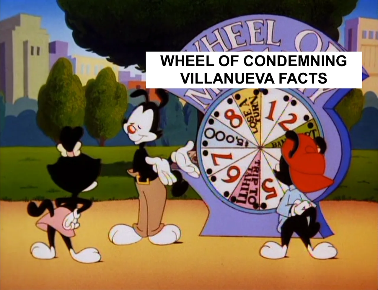 Animaniacs meme: “Wheel of Condemning Villanueva Facts”